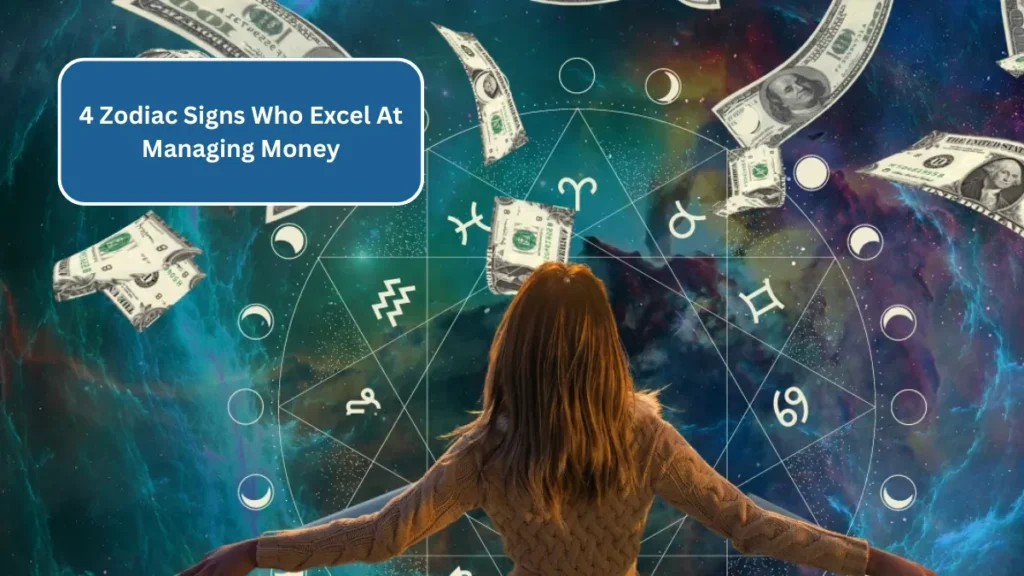 4 Zodiac Signs Who Excel At Managing Money