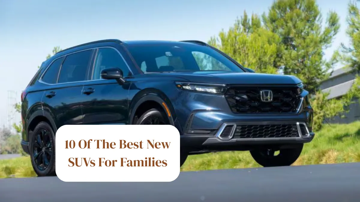 10 Of The Best New SUVs For Families