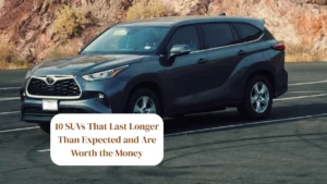 10 SUVs That Last Longer Than Expected and Are Worth the Money