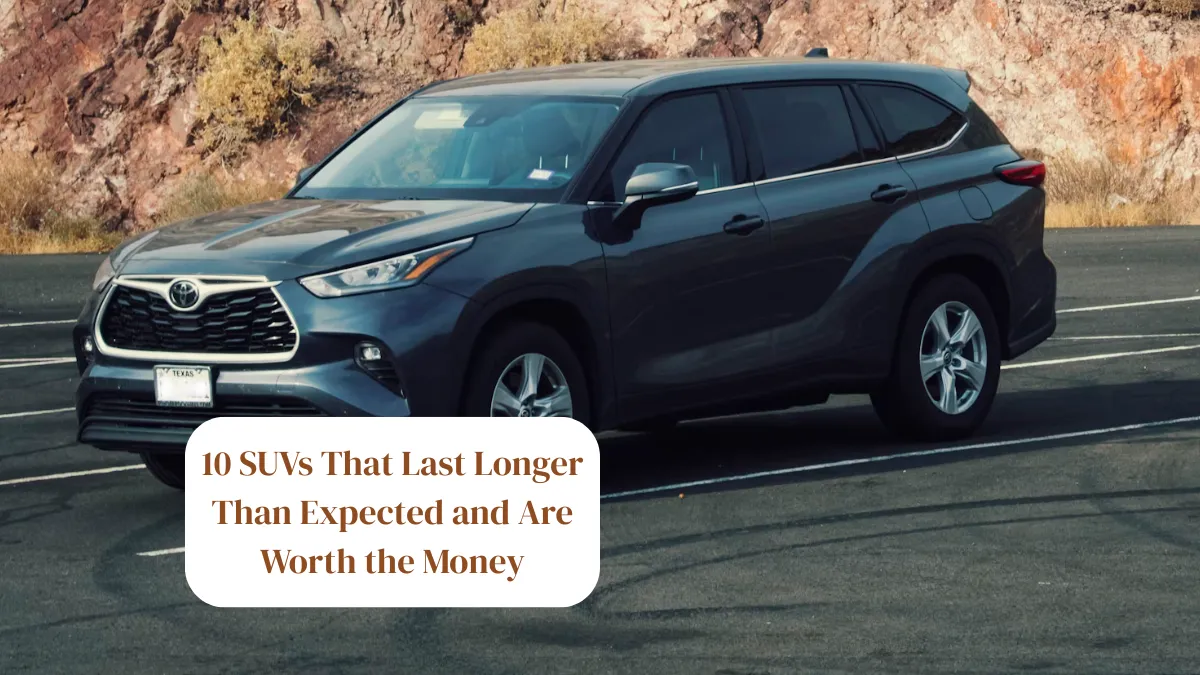 10 SUVs That Last Longer Than Expected and Are Worth the Money