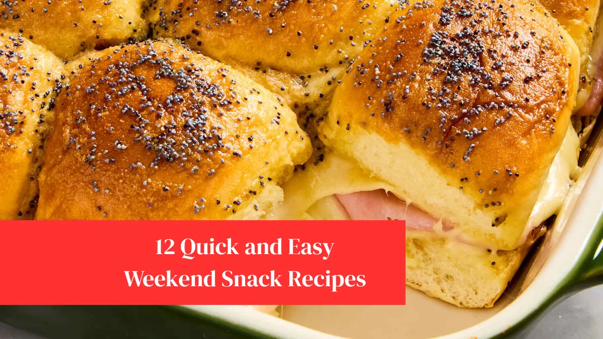 12 Quick and Easy Weekend Snack Recipes