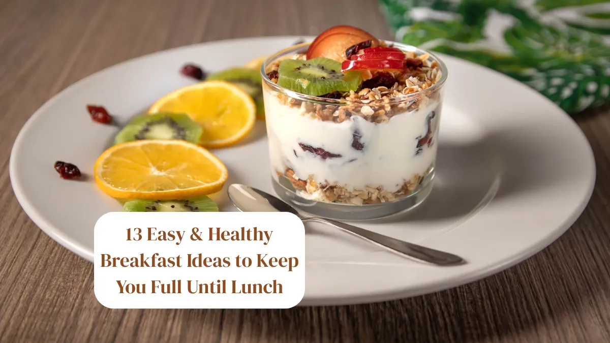 13 Easy & Healthy Breakfast Ideas to Keep You Full Until Lunch