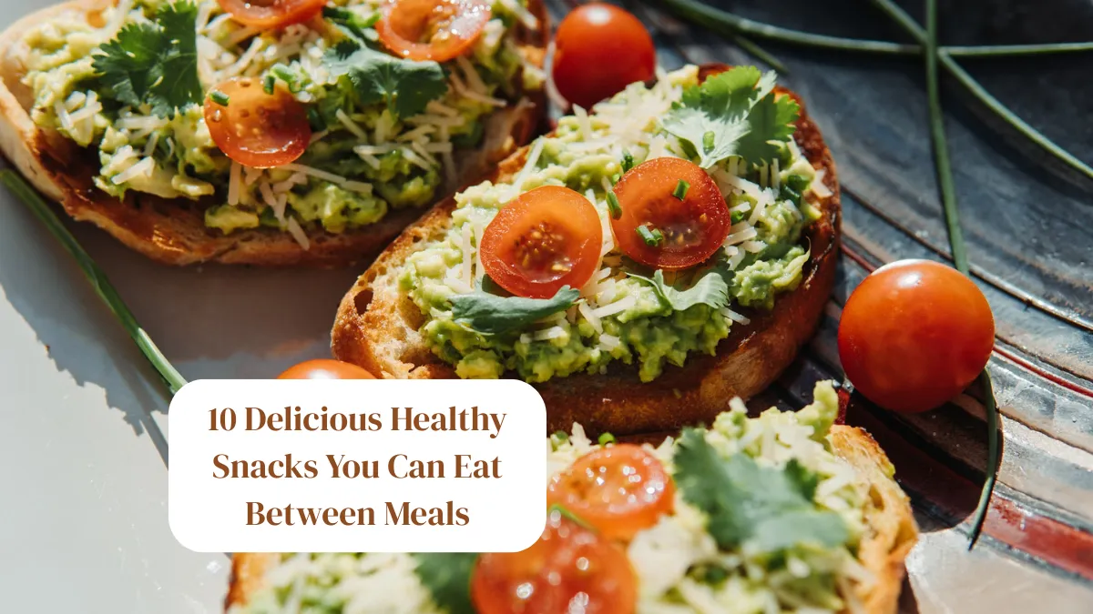 10 Delicious Healthy Snacks You Can Eat Between Meals