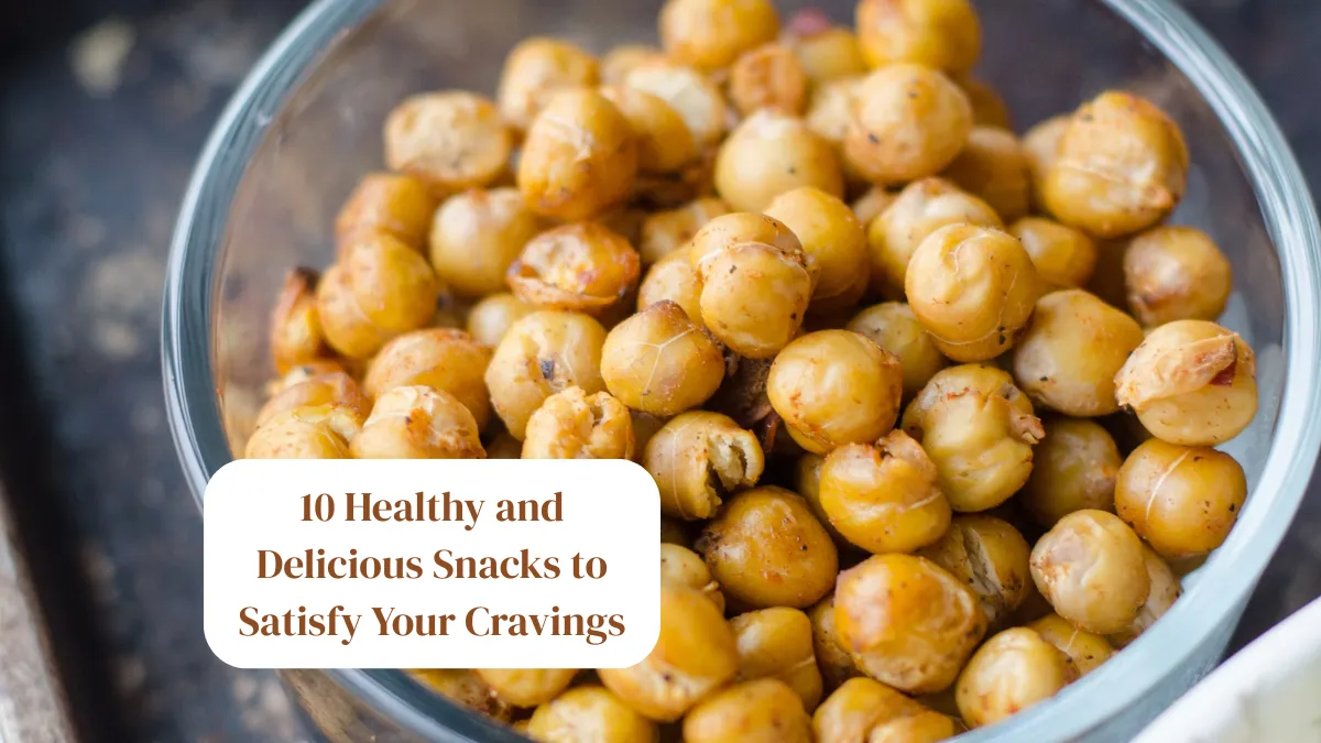 10 Healthy and Delicious Snacks to Satisfy Your Cravings