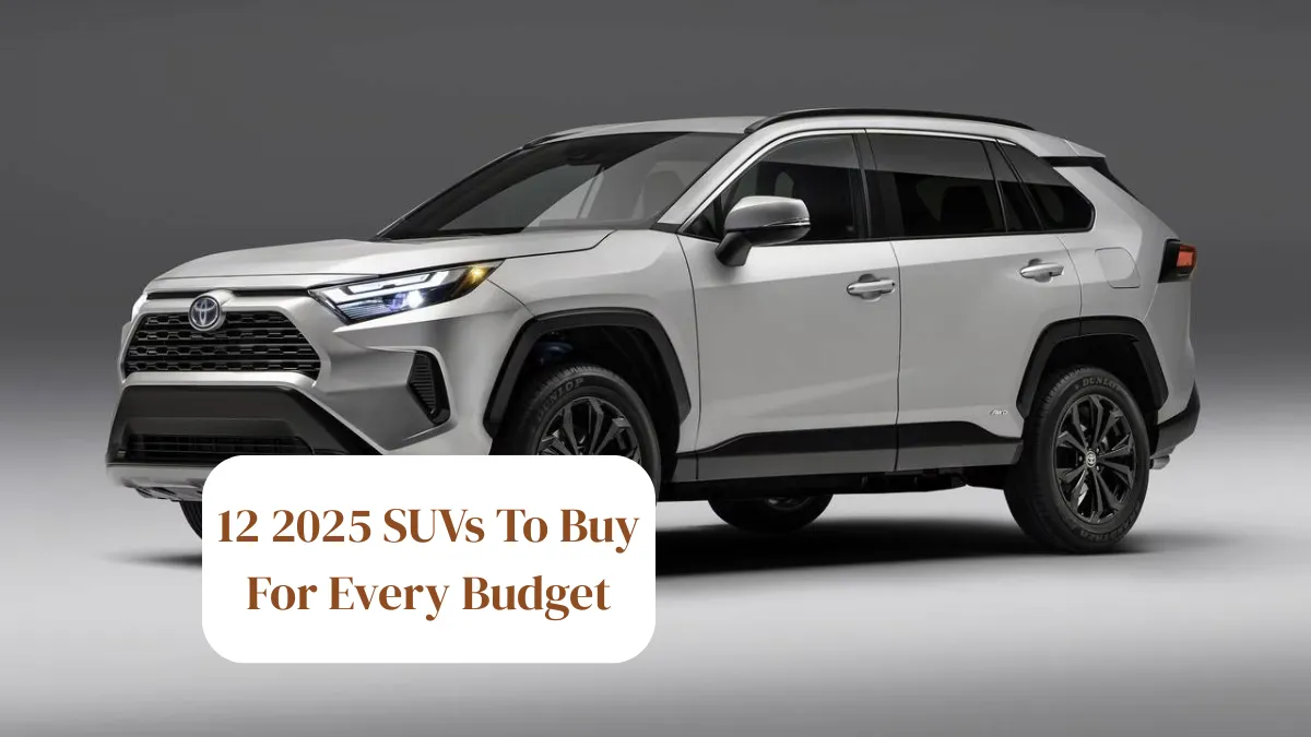 12 2025 SUVs To Buy For Every Budget
