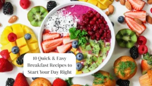 10 Quick & Easy Breakfast Recipes to Start Your Day Right
