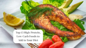 Top 13 High-Protein, Low-Carb Foods to Add to Your Diet